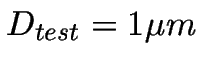 $D_{test}= 1 \mu m$