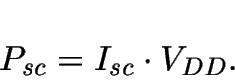 \begin{displaymath}
P_{sc}= I_{sc} \cdot V_{DD}.
\end{displaymath}