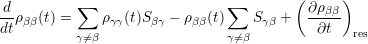  d         ∑                   ∑         (∂ ρββ)
--ρββ(t) =    ργγ(t)S βγ - ρββ(t)   Sγβ +  -----
dt         γ⁄= β                 γ⁄=β          ∂t  res
