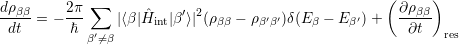 dρ       2π ∑                                        ( ∂ρ  )
-ββ-= - ---    |⟨β |H ˆint|β′⟩|2(ρββ - ρβ′β′)δ(E β - E β′) +--ββ-
dt       ℏ β′⁄= β                                        ∂t   res
