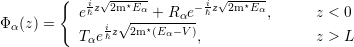         {  -iz√2m-⋆Eα-     - iz√2m-⋆Eα-
Φ α(z) =   eℏ  i √---+-R-αe- ℏ       ,      z < 0
           Tαe ℏz 2m⋆(Eα-V ),                z > L
