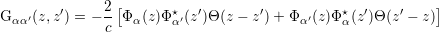               2 [                                           ]
G αα′(z,z′) = --- Φα(z)Φ ⋆α′(z′)Θ (z - z ′)+ Φ α′(z)Φ ⋆α(z′)Θ (z′ - z)
              c
