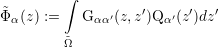         ∫
˜Φα(z) :=   Gαα′(z,z′)Q α′(z′)dz′
        ˜
        Ω
