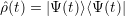 ˆρ(t) = |Ψ(t)⟩⟨Ψ (t)|
