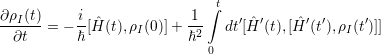                              ∫t
∂-ρI(t) = - i[ ˆH (t),ρ (0)]+-1-  dt′[Hˆ′(t),[H ˆ′(t′),ρ (t′)]]
  ∂t       ℏ       I      ℏ2                    I
                             0
