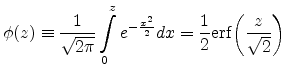 $\displaystyle \phi(z) \equiv \frac{1}{\sqrt{2 \pi}} \int_0^z e^{-\frac{x^2}{2}} dx = \frac{1}{2} \erf {\left(\frac{z}{\sqrt{2}}\right)}$