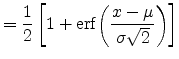 $\displaystyle = \frac{1}{2}\left[1+\erf {\left(\frac{x-\mu}{\sigma \sqrt{2}}\right)}\right]$