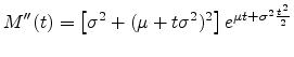 $\displaystyle M''(t) = \left[\sigma^2 + (\mu + t \sigma^2)^2\right] e^{\mu t + \sigma^2 \frac{t^2}{2}}$