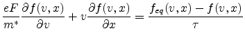 $\displaystyle \frac{e F}{m^*} \frac{\partial f(v,x)}{\partial v} + v \frac{\partial f(v,x)}{\partial x} = \frac{f_{eq}(v,x)-f(v,x)}{\tau}$