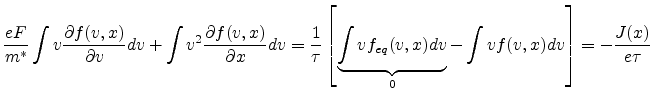 $\displaystyle \frac{e F}{m^*} \int v \frac{\partial f(v,x)}{\partial v} dv + \i...
...brace{\int v f_{eq}(v,x) dv}_0 - \int v f(v,x) dv\right] = -\frac{J(x)}{e \tau}$