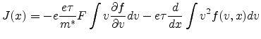$\displaystyle J(x) = -e \frac{e \tau}{m^*} F \int v \frac{\partial f}{\partial v} dv - e \tau \frac{d}{dx} \int v^2 f(v,x) dv$