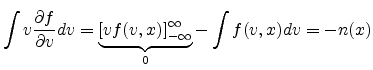 $\displaystyle \int v \frac{\partial f}{\partial v} dv = \underbrace{\left[v f(v,x)\right]_{-\infty}^{\infty}}_0 - \int f(v,x) dv = -n(x)$