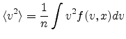 $\displaystyle \langle v^2 \rangle = \frac{1}{n} \int v^2 f(v,x) dv$