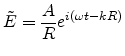 $\displaystyle \tilde{E}=\frac{A}{R} e^{i (\omega t - kR)}$