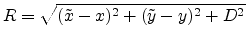 $\displaystyle R = \sqrt{(\tilde{x}-x)^2+(\tilde{y}-y)^2+D^2}$