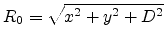 $\displaystyle R_0 = \sqrt{x^2+y^2+D^2}$