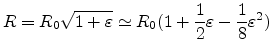 $\displaystyle R=R_0\sqrt{1+\varepsilon}\simeq R_0(1+\frac{1}{2}\varepsilon-\frac{1}{8}\varepsilon^2)$