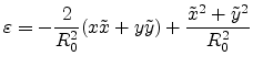 $\displaystyle \varepsilon=-\frac{2}{R_0^2}(x\tilde{x}+y\tilde{y})+\frac{\tilde{x}^2+\tilde{y}^2}{R_0^2}$