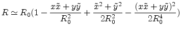$\displaystyle R \simeq R_0(1-\frac{x\tilde{x}+y\tilde{y}}{R_0^2}+\frac{\tilde{x}^2+\tilde{y}^2}{2 R_0^2}-\frac{(x\tilde{x}+y\tilde{y})^2}{2 R_0^4})$