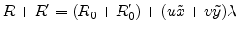 $\displaystyle R+R' = (R_0+R'_0)+(u\tilde{x}+v\tilde{y})\lambda$