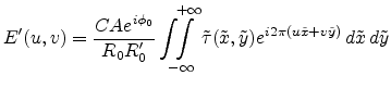 $\displaystyle E'(u,v) = \frac{C A e^{i \phi_0}}{R_0 R'_0} \int\!\!\!\int\limits...
...tilde{x},\tilde{y}) e^{i 2 \pi (u\tilde{x}+v\tilde{y})} d\tilde{x} d\tilde{y}$