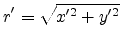 $\displaystyle r'=\sqrt{x'^2+y'^2}$