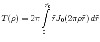 $\displaystyle T(\rho) = 2\pi\int\limits_0^{\tilde{r_0}} \tilde{r}J_0(2\pi\rho\tilde{r}) d\tilde{r}$