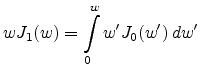 $\displaystyle w J_1(w) = \int\limits_0^w w' J_0(w') dw'$
