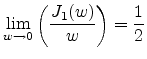 $\displaystyle \lim_{w \to 0} \left(\frac{J_1(w)}{w}\right)=\frac{1}{2}$
