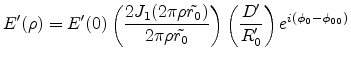 $\displaystyle E'(\rho)=E'(0)\left(\frac{2J_1(2\pi\rho\tilde{r_0})}{2\pi\rho\tilde{r_0}}\right)\left(\frac{D'}{R'_0}\right)e^{i(\phi_0-\phi_{00})}$