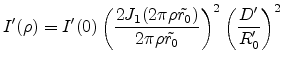 $\displaystyle I'(\rho) = I'(0) \left(\frac{2J_1(2\pi\rho\tilde{r_0})}{2\pi\rho\tilde{r_0}}\right)^2\left(\frac{D'}{R'_0}\right)^2$