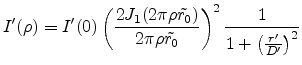$\displaystyle I'(\rho) = I'(0) \left(\frac{2J_1(2\pi\rho\tilde{r_0})}{2\pi\rho\tilde{r_0}}\right)^2\frac{1}{1+\left(\frac{r'}{D'}\right)^2}$