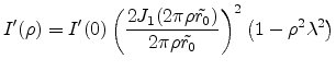 $\displaystyle I'(\rho) = I'(0) \left(\frac{2J_1(2\pi\rho\tilde{r_0})}{2\pi\rho\tilde{r_0}}\right)^2\left(1-\rho^2\lambda^2\right)$
