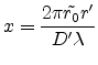 $\displaystyle x=\frac{2\pi\tilde{r_0}r'}{D'\lambda}$