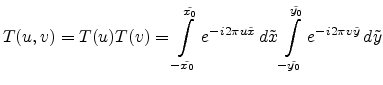 $\displaystyle T(u,v) = T(u)T(v) = \int\limits_{-\tilde{x_0}}^{\tilde{x_0}} e^{-...
...e{x}\int\limits_{-\tilde{y_0}}^{\tilde{y_0}} e^{-i2\pi v \tilde{y}} d\tilde{y}$