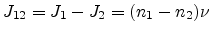 $\displaystyle J_{12}=J_1-J_2=(n_1-n_2)\nu$