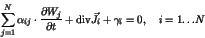 \begin{displaymath}
\sum_{j=1}^{N}\alpha_{ij}\cdot \frac{\partial W_j}{\partial...
...p{\rm div}}
\vec{J}_i + {\gamma}_i = 0, {\quad} i=1 {\dots} N
\end{displaymath}