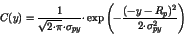 \begin{displaymath}
C(y) = \frac{1}{\sqrt{2{\cdot}{\pi}}{\cdot}\sigma_{py}} {\c...
...p} \left( - \frac{(-y-R_p)^2}{2{\cdot}\sigma_{py}^2}
\right)
\end{displaymath}