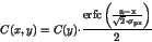 \begin{displaymath}
C(x,y) = C(y) {\cdot} \frac{\mathop{\rm erfc\left(\frac{a-x}{\sqrt{2}\cdot\sigma_{px}}\right)}}{2}
\end{displaymath}