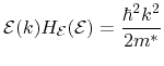 $\displaystyle \ensuremath{\mathcal{E}}(k) H_\ensuremath{\mathcal{E}}(\ensuremath{\mathcal{E}}) = \frac{\hbar^2 k^2}{2 m^*}$