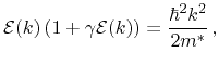 $\displaystyle \ensuremath{\mathcal{E}}(k) \left( 1 + \ensuremath{\gamma}\ensuremath{\mathcal{E}}(k) \right) = \frac{\hbar^2 k^2}{2 m^*} \,,$