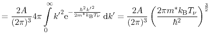 $\displaystyle = \frac{2A}{(2\pi)^3} 4\pi \ensuremath{\int\limits_{0}^{\infty} {...
...math{\mathrm{B}}\ensuremath{T_\ensuremath{\nu}}}{\hbar^2} \right)^{\frac{3}{2}}$