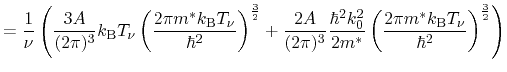 $\displaystyle = \frac{1}{\ensuremath{\nu}} \left( \frac{3A}{(2 \pi)^3} k_\ensur...
...thrm{B}}\ensuremath{T_\ensuremath{\nu}}}{\hbar^2} \right)^{\frac{3}{2}} \right)$
