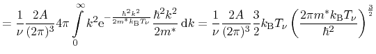 $\displaystyle = \frac{1}{\ensuremath{\nu}} \frac{2A}{(2\pi)^3} 4\pi \ensuremath...
...math{\mathrm{B}}\ensuremath{T_\ensuremath{\nu}}}{\hbar^2} \right)^{\frac{3}{2}}$
