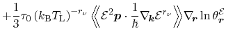 $\displaystyle + \frac{1}{3} \ensuremath{\tau_0}\left( k_\ensuremath{\mathrm{B}}...
...uremath{\theta_\ensuremath{\ensuremath{\mathitbf{r}}}^\ensuremath{\mathcal{E}}}$