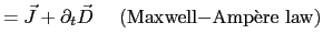 $\displaystyle = \vec{J} + \partial_t\vec{D}    \mathrm{(Maxwell{-}Amp\grave{e}re law)}$