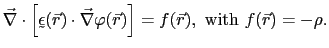 $\displaystyle \vec{\nabla}\cdot\left[\utilde{\epsilon}(\vec{r})\cdot \vec{\nabla}\varphi(\vec{r})\right] = f(\vec{r}), \mathrm{with} f(\vec{r}) = -\rho.$