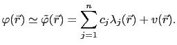 $\displaystyle \varphi(\vec{r}) \simeq \tilde{\varphi}(\vec{r}) = \sum_{j=1}^nc_j\lambda_j(\vec{r}) + v(\vec{r}).$