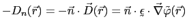 $\displaystyle -D_n(\vec{r}) = -\vec{n}\cdot\vec{D}(\vec{r}) = \vec{n}\cdot\utilde{\epsilon}\cdot\vec{\nabla}\tilde{\varphi}(\vec{r})$