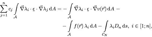 \begin{displaymath}\begin{split}\sum_{j=1}^nc_j\int_{\mathcal{A}}\vec{\nabla}\la...
...mathcal{C}_N}\lambda_iD_n \mathrm{d}s, i\in[1;n], \end{split}\end{displaymath}